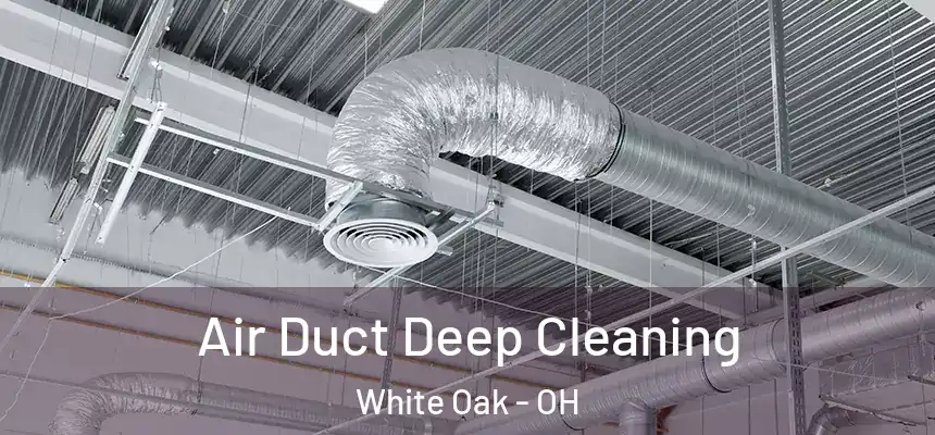Air Duct Deep Cleaning White Oak - OH