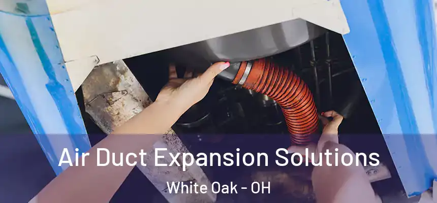  Air Duct Expansion Solutions White Oak - OH