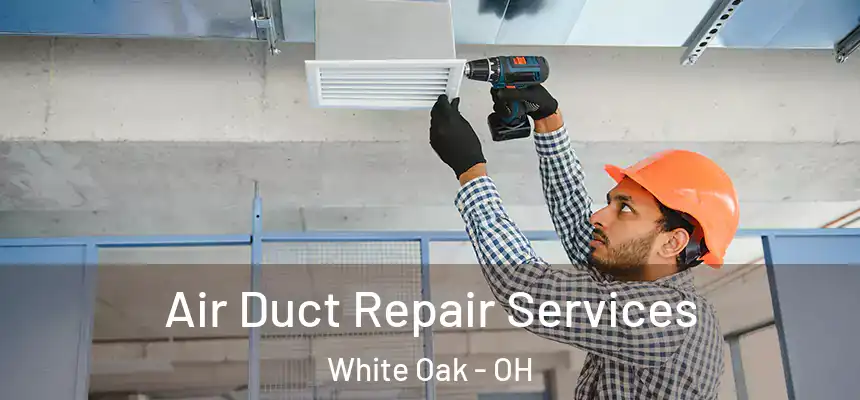  Air Duct Repair Services White Oak - OH