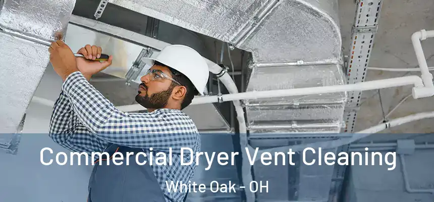  Commercial Dryer Vent Cleaning White Oak - OH