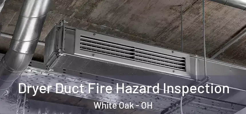  Dryer Duct Fire Hazard Inspection White Oak - OH