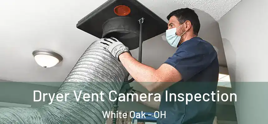  Dryer Vent Camera Inspection White Oak - OH