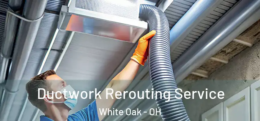  Ductwork Rerouting Service White Oak - OH