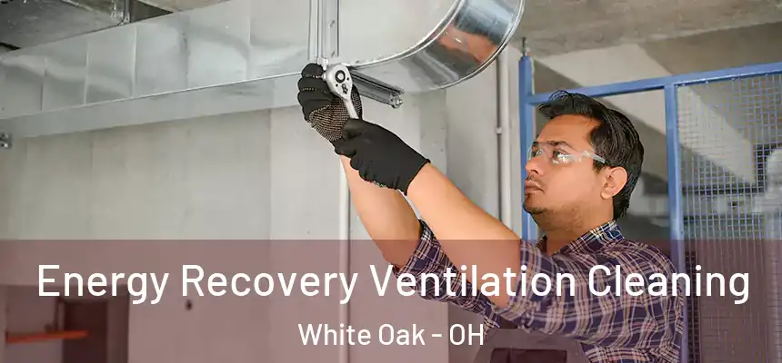  Energy Recovery Ventilation Cleaning White Oak - OH
