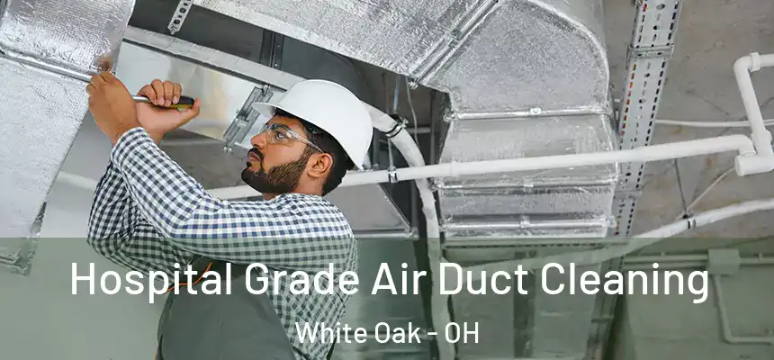  Hospital Grade Air Duct Cleaning White Oak - OH