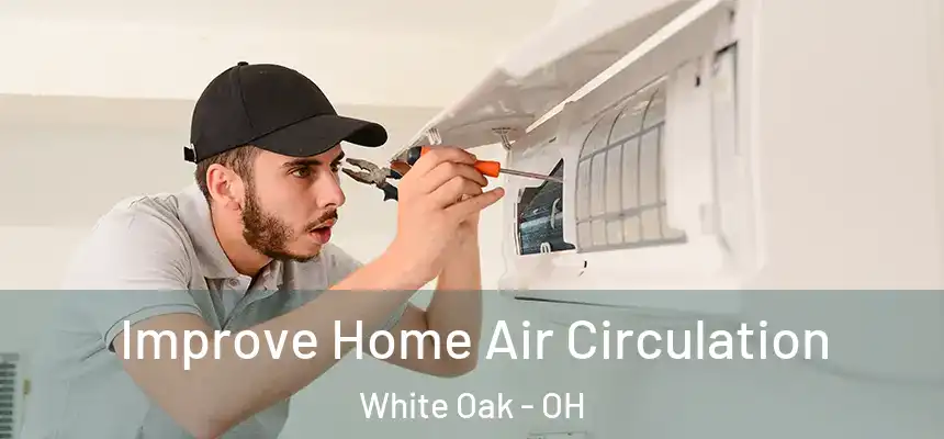Improve Home Air Circulation White Oak - OH