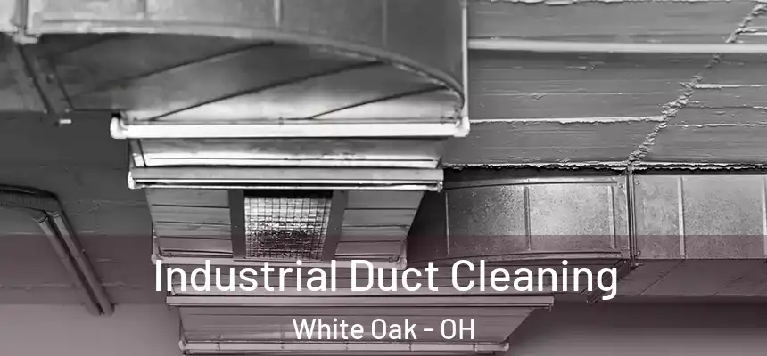  Industrial Duct Cleaning White Oak - OH