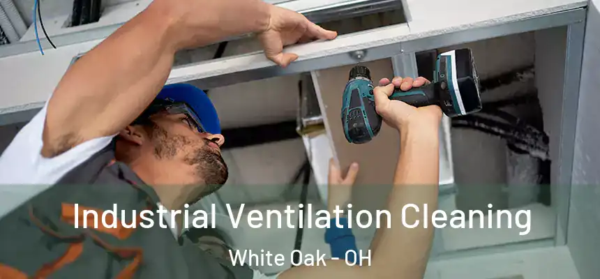  Industrial Ventilation Cleaning White Oak - OH