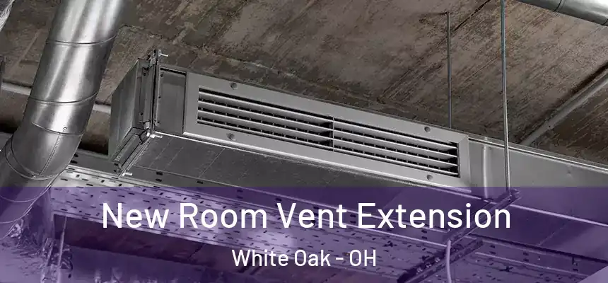 New Room Vent Extension White Oak - OH