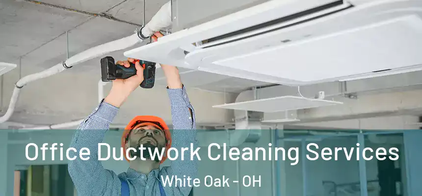  Office Ductwork Cleaning Services White Oak - OH