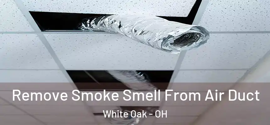  Remove Smoke Smell From Air Duct White Oak - OH