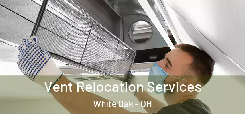  Vent Relocation Services White Oak - OH